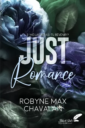 Robyne Max Chavalan – Just Romance, Tome 2 : ... me laisseras-tu revenir ?